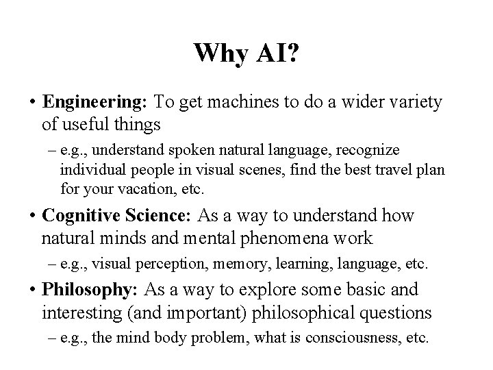 Why AI? • Engineering: To get machines to do a wider variety of useful