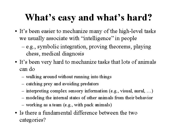 What’s easy and what’s hard? • It’s been easier to mechanize many of the