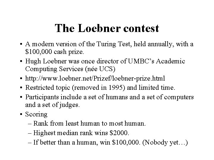 The Loebner contest • A modern version of the Turing Test, held annually, with