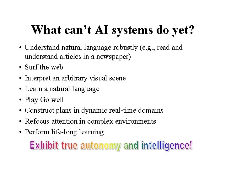 What can’t AI systems do yet? • Understand natural language robustly (e. g. ,
