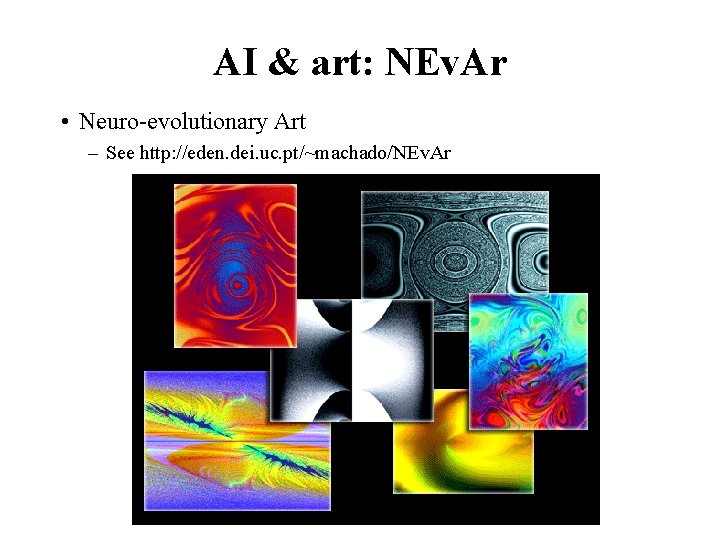 AI & art: NEv. Ar • Neuro-evolutionary Art – See http: //eden. dei. uc.