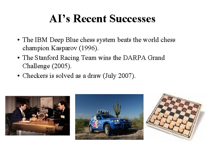 AI’s Recent Successes • The IBM Deep Blue chess system beats the world chess