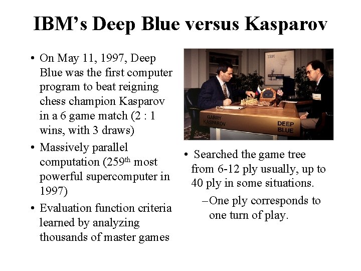 IBM’s Deep Blue versus Kasparov • On May 11, 1997, Deep Blue was the