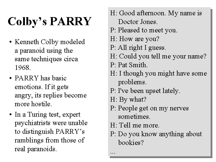 Colby’s PARRY • Kenneth Colby modeled a paranoid using the same techniques circa 1968.