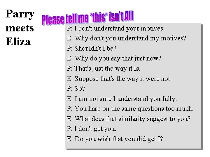 Parry meets Eliza P: I don't understand your motives. E: Why don't you understand