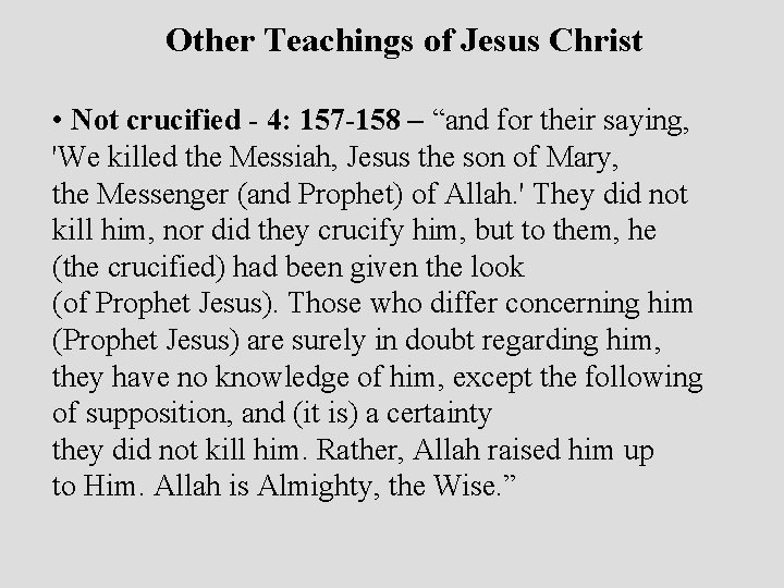 Other Teachings of Jesus Christ • Not crucified - 4: 157 -158 – “and