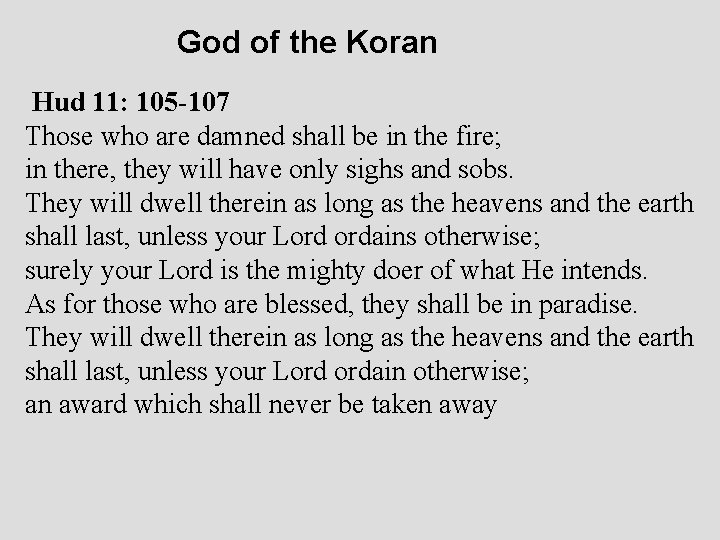 God of the Koran Hud 11: 105 -107 Those who are damned shall be