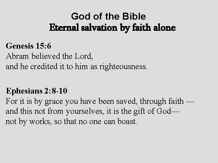 God of the Bible Eternal salvation by faith alone Genesis 15: 6 Abram believed
