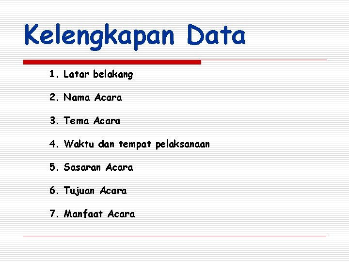 Kelengkapan Data 1. Latar belakang 2. Nama Acara 3. Tema Acara 4. Waktu dan