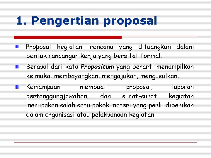 1. Pengertian proposal Proposal kegiatan: rencana yang dituangkan dalam bentuk rancangan kerja yang bersifat