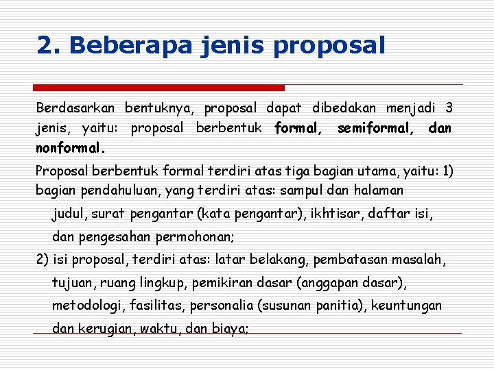2. Beberapa jenis proposal Berdasarkan bentuknya, proposal dapat dibedakan menjadi 3 jenis, yaitu: proposal