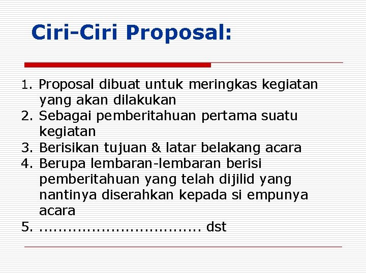 Ciri-Ciri Proposal: 1. Proposal dibuat untuk meringkas kegiatan 2. 3. 4. 5. yang akan