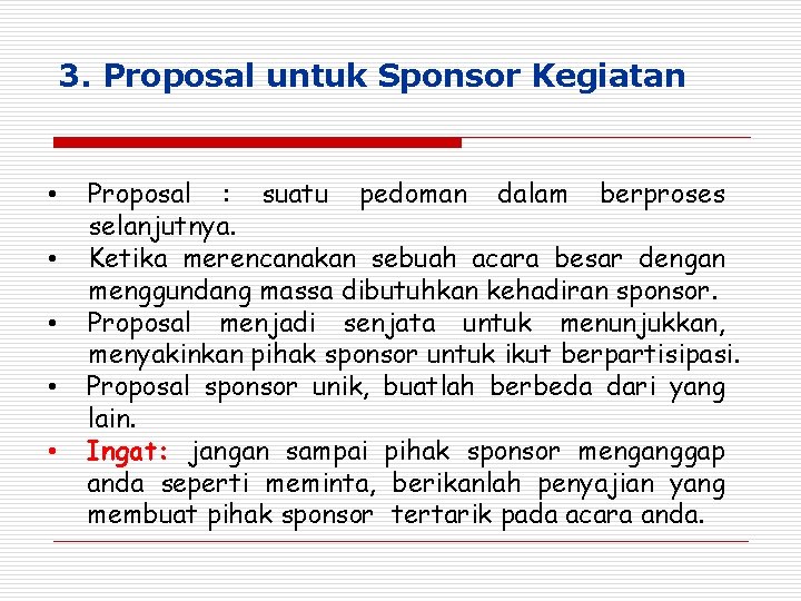 3. Proposal untuk Sponsor Kegiatan • • • Proposal : suatu pedoman dalam berproses