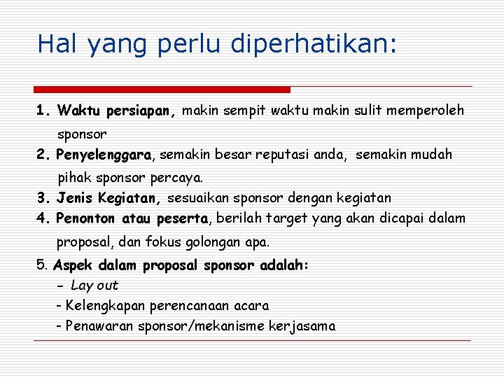 Hal yang perlu diperhatikan: 1. Waktu persiapan, makin sempit waktu makin sulit memperoleh sponsor