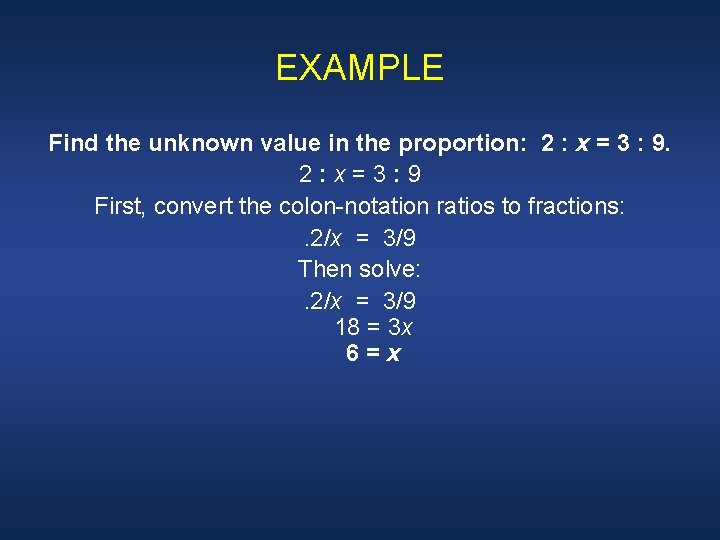 EXAMPLE Find the unknown value in the proportion: 2 : x = 3 :