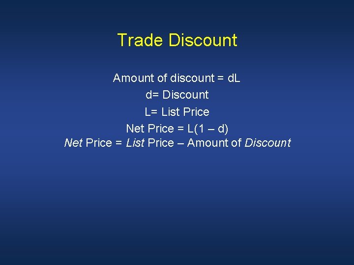 Trade Discount Amount of discount = d. L d= Discount L= List Price Net