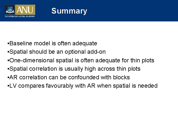 Summary • Baseline model is often adequate • Spatial should be an optional add-on