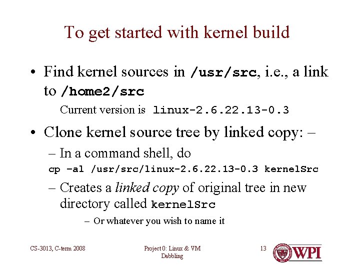To get started with kernel build • Find kernel sources in /usr/src, i. e.