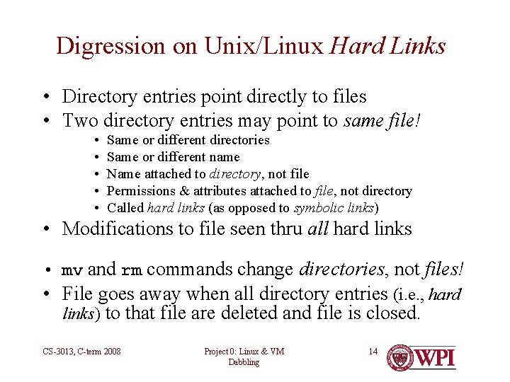 Digression on Unix/Linux Hard Links • Directory entries point directly to files • Two