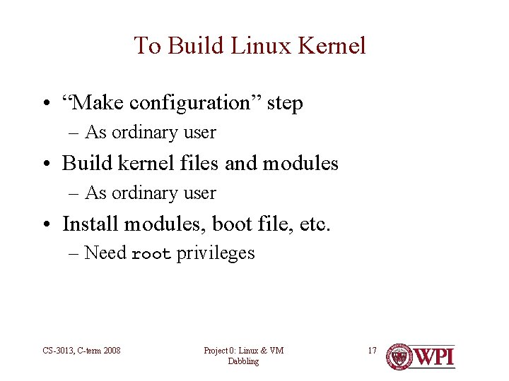 To Build Linux Kernel • “Make configuration” step – As ordinary user • Build