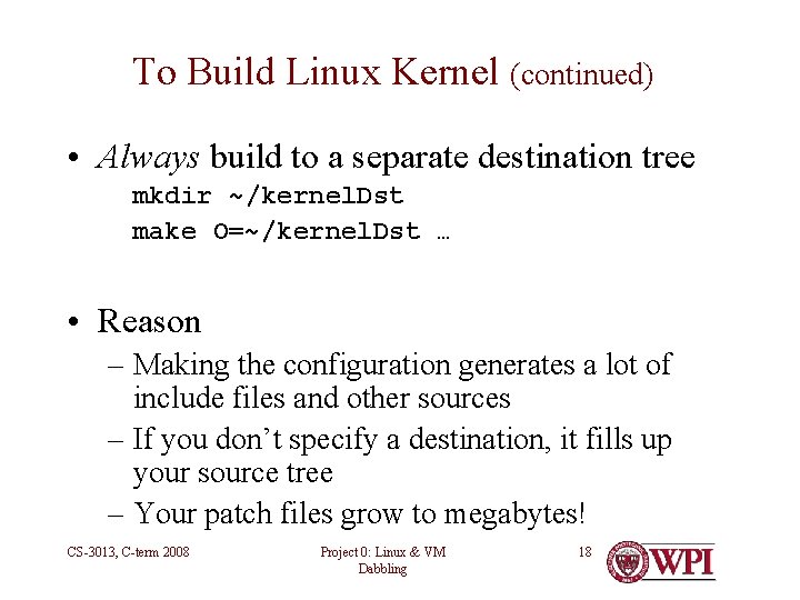 To Build Linux Kernel (continued) • Always build to a separate destination tree mkdir