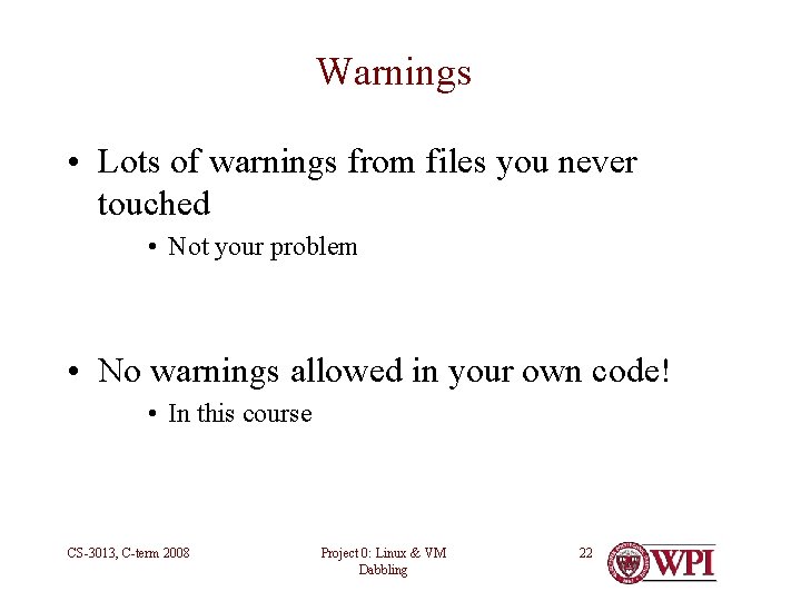 Warnings • Lots of warnings from files you never touched • Not your problem