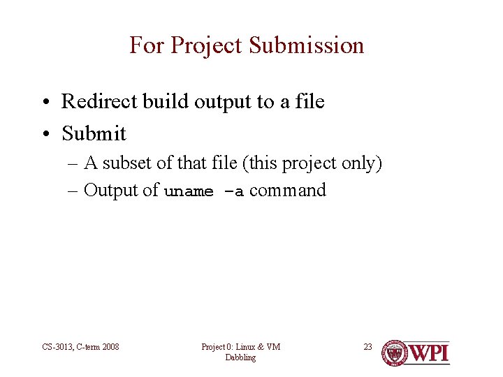 For Project Submission • Redirect build output to a file • Submit – A