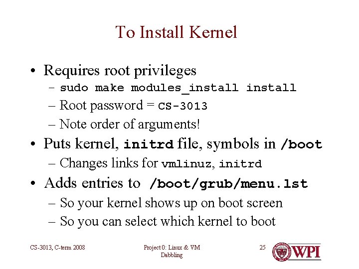 To Install Kernel • Requires root privileges – sudo make modules_install – Root password