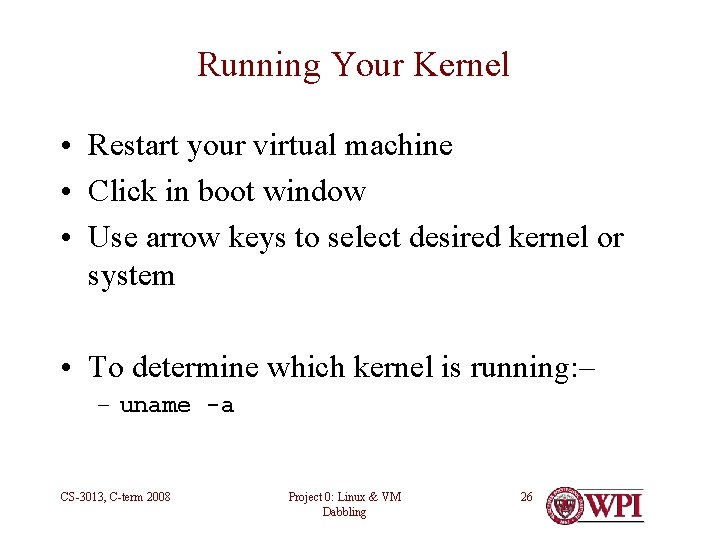 Running Your Kernel • Restart your virtual machine • Click in boot window •