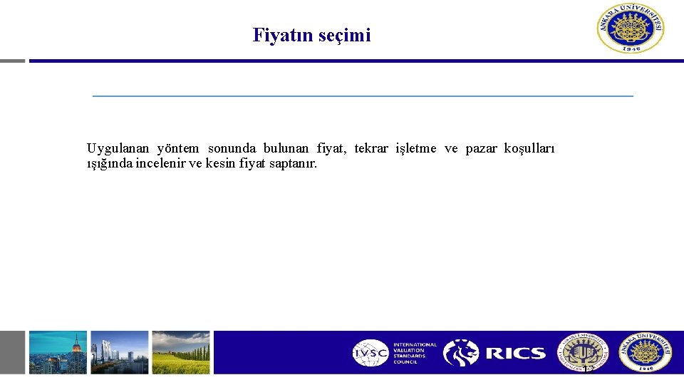 Fiyatın seçimi Uygulanan yöntem sonunda bulunan fiyat, tekrar işletme ve pazar koşulları ışığında incelenir