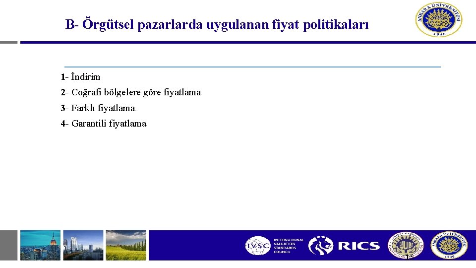 B- Örgütsel pazarlarda uygulanan fiyat politikaları 1 - İndirim 2 - Coğrafi bölgelere göre