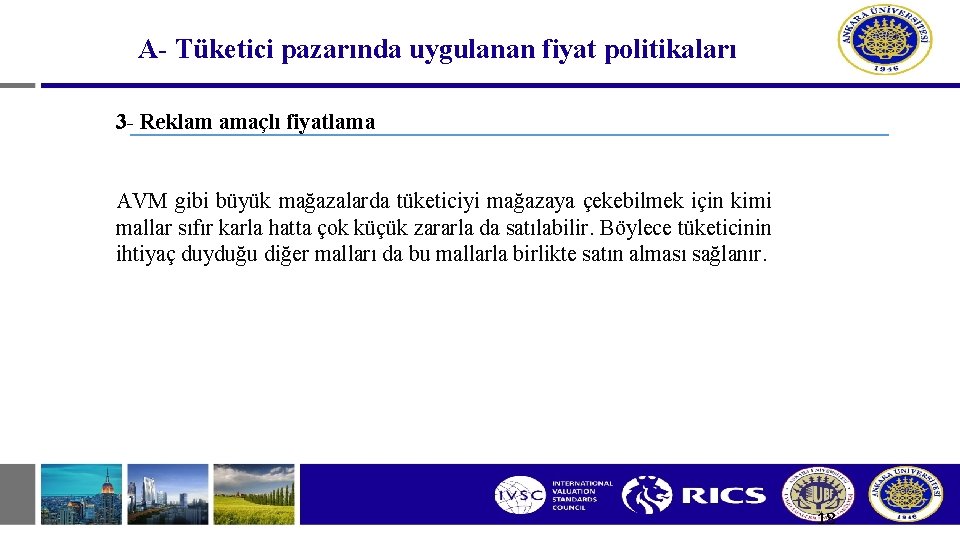 A- Tüketici pazarında uygulanan fiyat politikaları 3 - Reklam amaçlı fiyatlama AVM gibi büyük