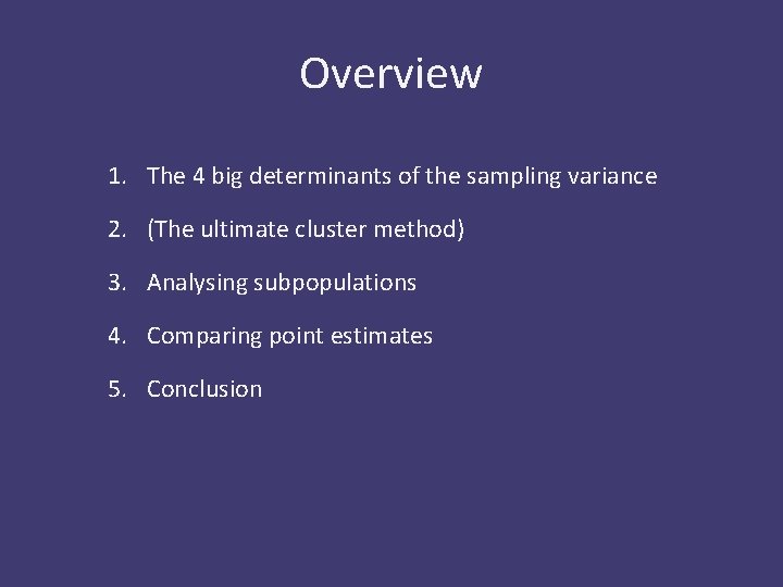 Overview 1. The 4 big determinants of the sampling variance 2. (The ultimate cluster