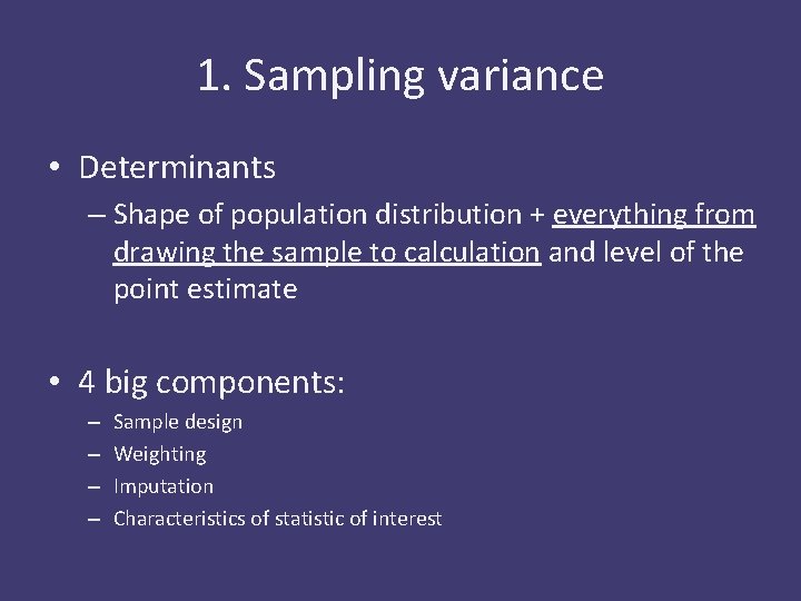 1. Sampling variance • Determinants – Shape of population distribution + everything from drawing