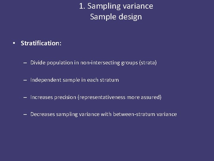 1. Sampling variance Sample design • Stratification: – Divide population in non-intersecting groups (strata)