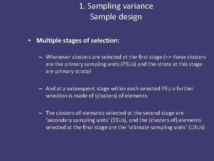 1. Sampling variance Sample design • Multiple stages of selection: – Whenever clusters are