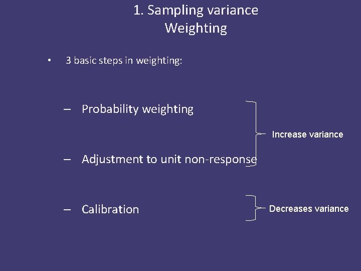 1. Sampling variance Weighting • 3 basic steps in weighting: – Probability weighting Increase