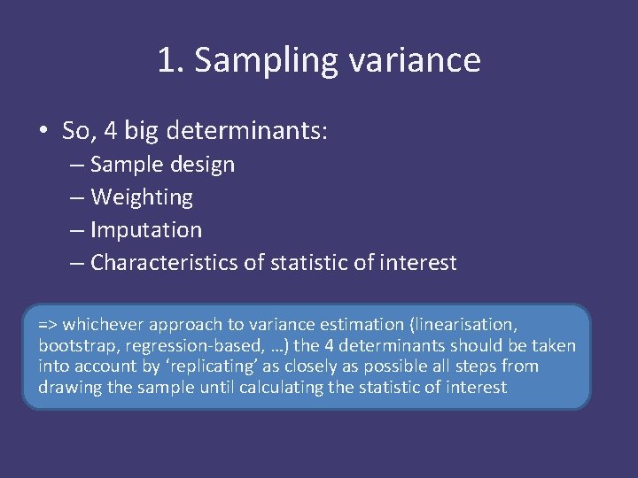 1. Sampling variance • So, 4 big determinants: – Sample design – Weighting –