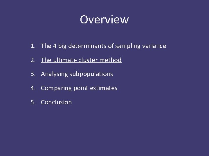 Overview 1. The 4 big determinants of sampling variance 2. The ultimate cluster method