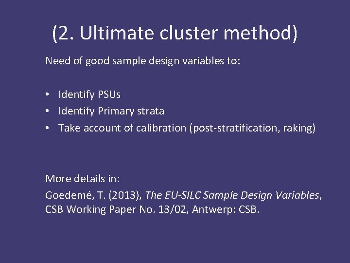 (2. Ultimate cluster method) Need of good sample design variables to: • Identify PSUs