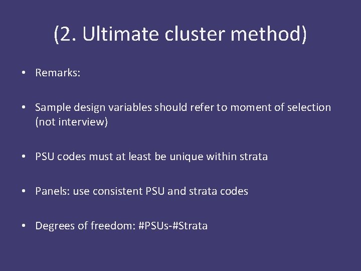 (2. Ultimate cluster method) • Remarks: • Sample design variables should refer to moment