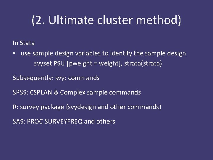 (2. Ultimate cluster method) In Stata • use sample design variables to identify the