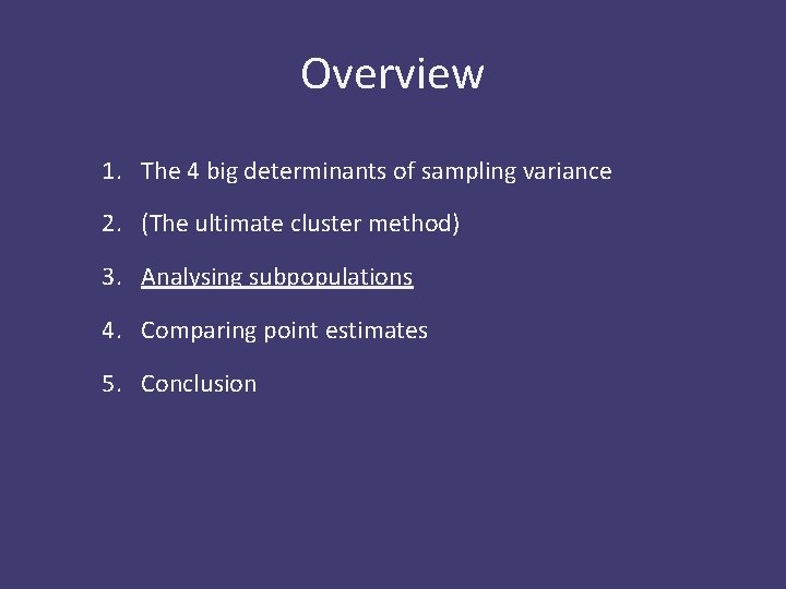 Overview 1. The 4 big determinants of sampling variance 2. (The ultimate cluster method)