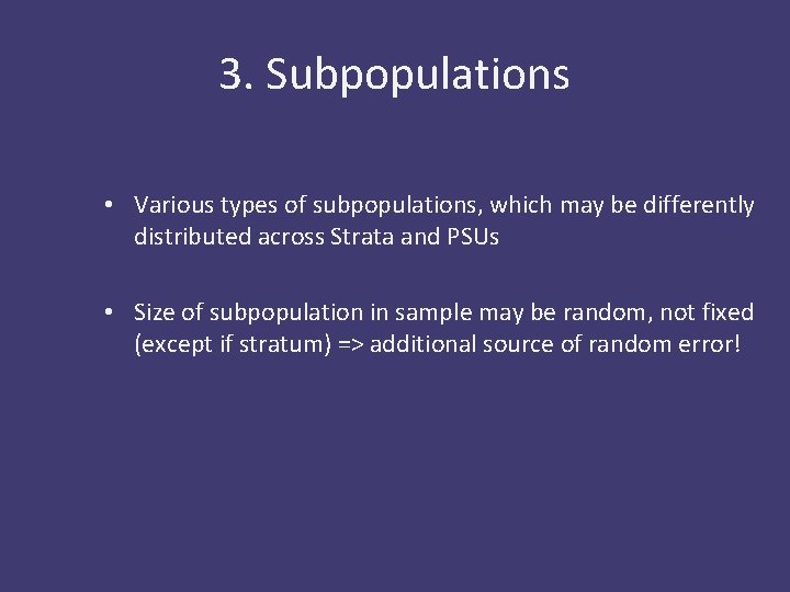 3. Subpopulations • Various types of subpopulations, which may be differently distributed across Strata