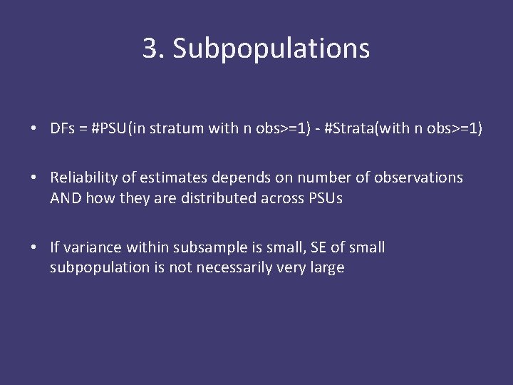 3. Subpopulations • DFs = #PSU(in stratum with n obs>=1) - #Strata(with n obs>=1)