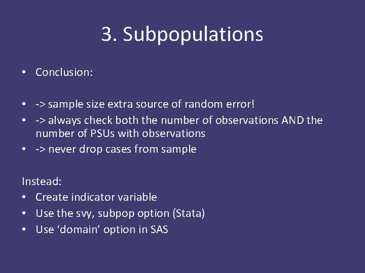 3. Subpopulations • Conclusion: • -> sample size extra source of random error! •