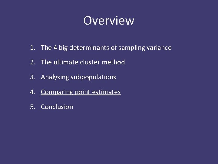 Overview 1. The 4 big determinants of sampling variance 2. The ultimate cluster method