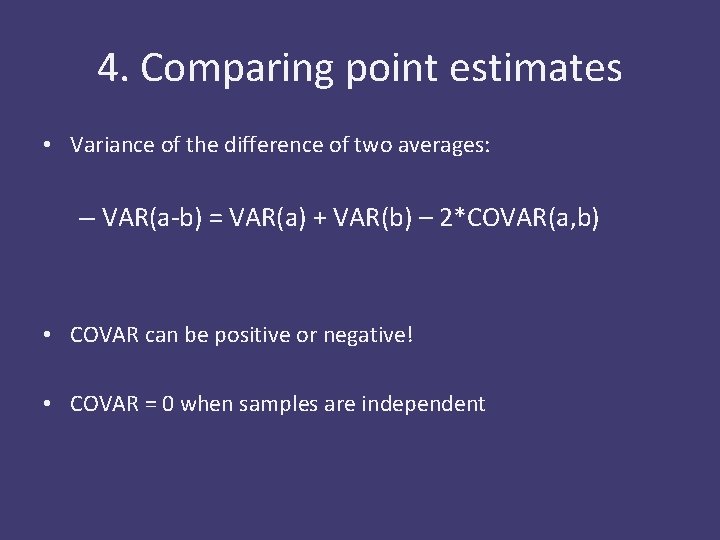 4. Comparing point estimates • Variance of the difference of two averages: – VAR(a-b)