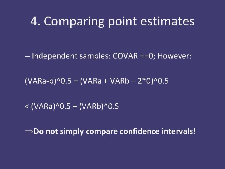 4. Comparing point estimates – Independent samples: COVAR ==0; However: (VARa-b)^0. 5 = (VARa