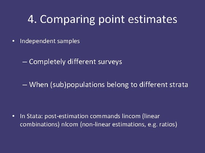 4. Comparing point estimates • Independent samples – Completely different surveys – When (sub)populations